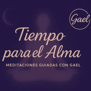 Tu Tiempo para el Alma ~ Meditaciones con Gael