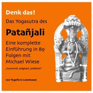Denk das! Das Yogasutra des Patañjali - Eine Einführung mit Michael Wiese. Pragmatisch und humorvoll