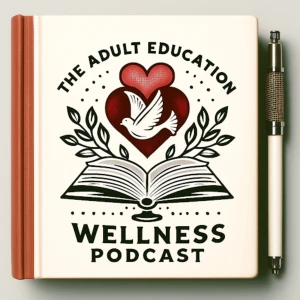 The Adult Education Wellness Podcast-Balance & teaching tools for everyone