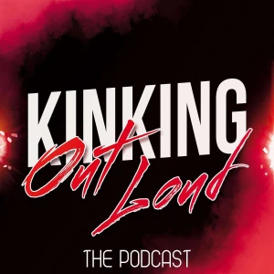 Kinking Out Loud - The FemDom Podcast