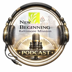New Beginning Baltimore Mission Podcast