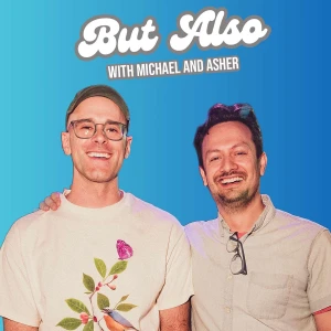 But Also with Michael and Asher