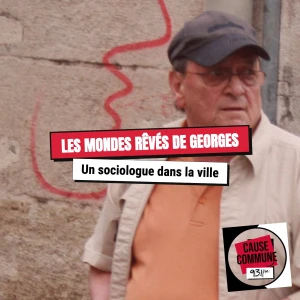 Les mondes rêvés de Georges - Radio Cause Commune