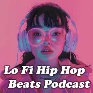 Lo Fi Hip Hop Beats Podcast