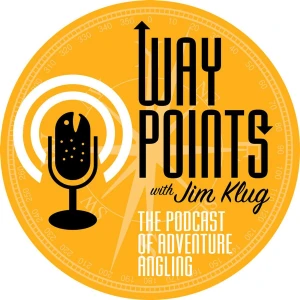 WAYPOINTS Fly Fishing Podcast - with Jim Klug