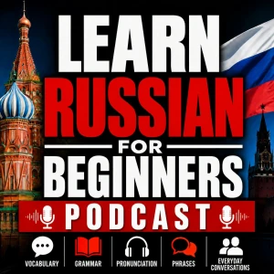 Learn Russian for Beginners Podcast: Learning Basic Russian Language Vocabulary, Grammar, Pronunciation, Phrases, and Everyda