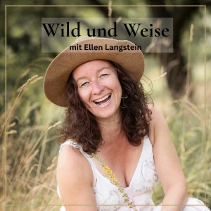 Wild und Weise -Ein Podcast über Frauengesundheit, Heilpflanzen, Rituale und persönliche Entwicklung