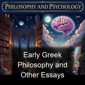 Early Greek Philosophy and Other Essays