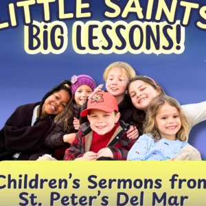 Little Saints, Big Lessons: Children's Sermons from St. Peter's Episcopal Church