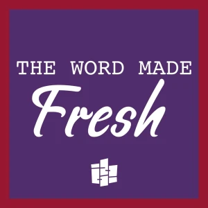 The Word Made Fresh