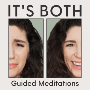 It’s Both - Guided Meditations for Anxiety, Emotional Regulation & Real Life Transitions