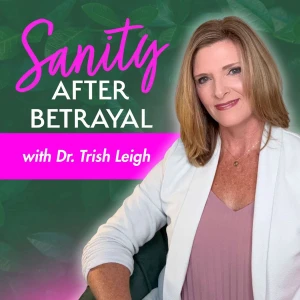 Sanity After Betrayal by Dr. Trish Leigh