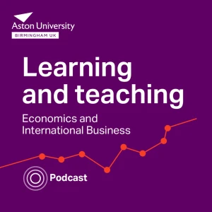 Learning and Teaching in Economics and International Business @ Aston University