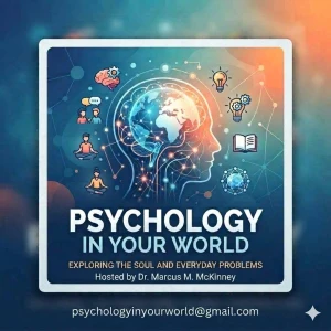 Psychology In Your World with Dr. Marcus McKinney, LPC