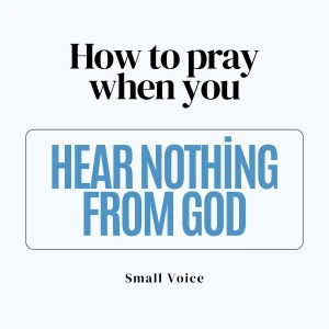 How to Pray When You Hear Nothing from God