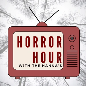 Horror Hour with the Hannas: A Horror Movie Review Comedy Podcast