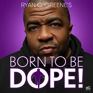 Ryan C. Greene's BORN TO BE DOPE!