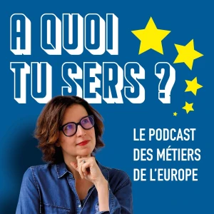A quoi tu sers ? - le podcast des métiers de l'Europe