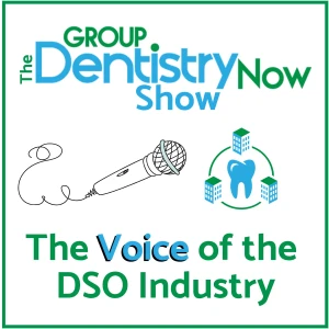 Group Dentistry Now Show: The Voice of the DSO Industry