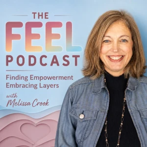 The FEEL Podcast: Women’s Empowerment, Emotional Wellness and Self-Leadership with Melissa Crook