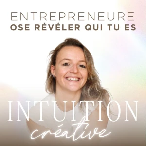 Intuition Créative | Le podcast des entrepreneurs qui osent se révéler