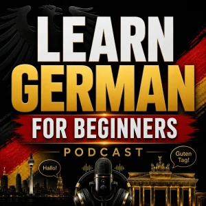 Learn German for Beginners Podcast: Learning Basic German Language Vocabulary, Grammar, Pronunciation, Phrases, and Everyday