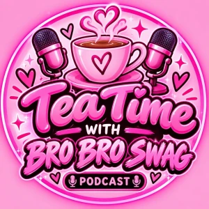 TEA TIME WITH BRO BRO SWAG