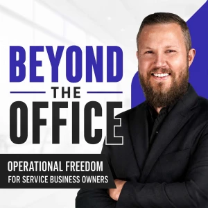 Beyond The Office: Operational Freedom For Service Business Owners