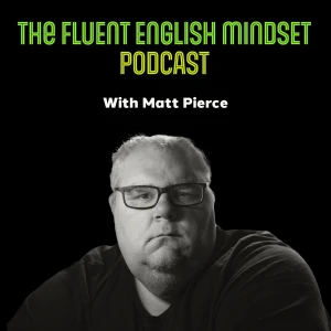The Fluent English Mindset Podcast