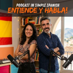 Podcast in Simple Spanish: Entiende y Habla