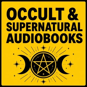 Occult & Supernatural Audiobooks: Forbidden Rituals, Esoteric Texts & Paranormal Tales