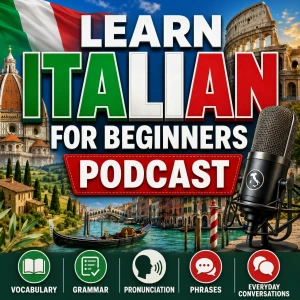 Learn Italian for Beginners Podcast: Learning Basic Italian Language Vocabulary, Grammar, Pronunciation, Phrases, and Everyda