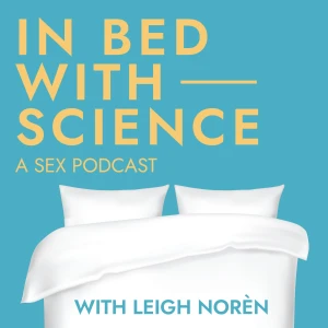 In Bed with Science: a Sex Podcast