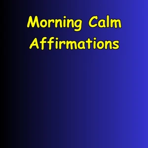 Morning Calm Affirmations | Start the Day Grounded