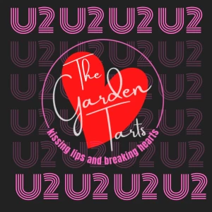 The Irreverent U2 Podcast: Kissing Lips and Breaking Hearts with the Garden Tarts