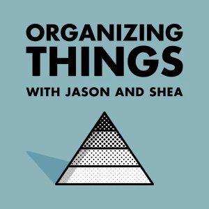 ORGANIZING THINGS with Jason and Shea
