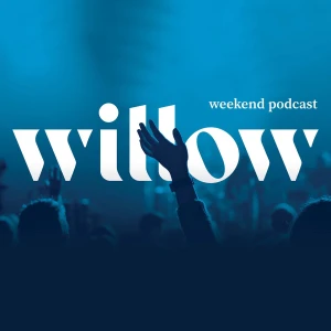 Willow Creek Weekend Podcast