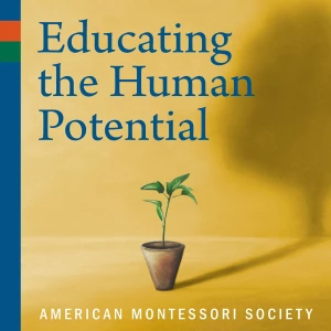 Educating the Human Potential: The American Montessori Society Podcast