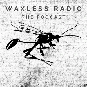 Waxless Radio: The Podcast
