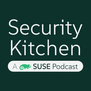 Security Kitchen. A SUSE Podcast