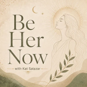 Be Her Now with Kat Salazar