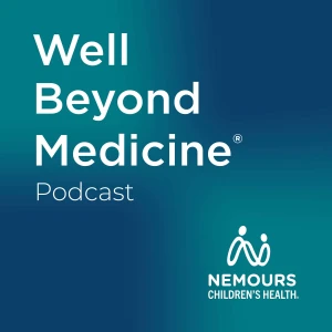 Well Beyond Medicine: The Nemours Children's Health Podcast