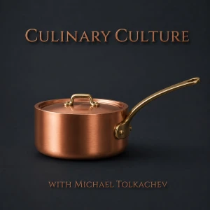 Culinary Culture with Michael Tolkachev