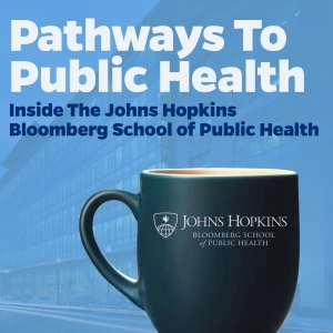 Pathways to Public Health: Inside the Johns Hopkins Bloomberg School of Public Health