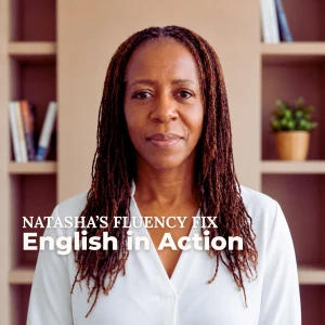 Natasha’s Fluency Fix: English in Action