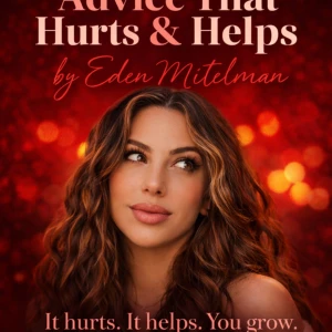 Advice That Hurts & Helps (formerly E-rotic by Eden Mitelman)