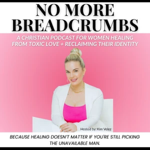 No More Breadcrumbs in Love: Christian Dating, Healing, and Identity for Women Ready to Let God Lead Their Love Life