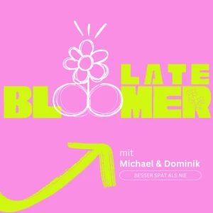 Late Bloomer - besser spät als nie