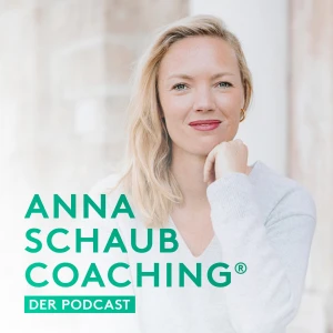 Anna Schaub Coaching® - Der Podcast