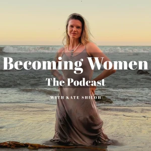 Becoming-Women with Kate Shiloh